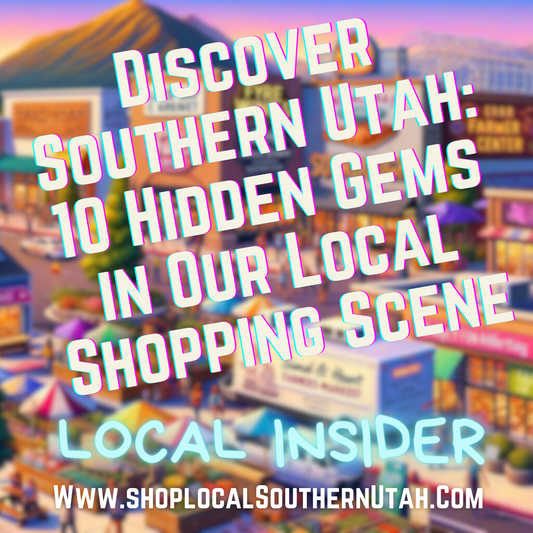 Discover Southern Utah: 10 Hidden Gems in Our Local Shopping Scene